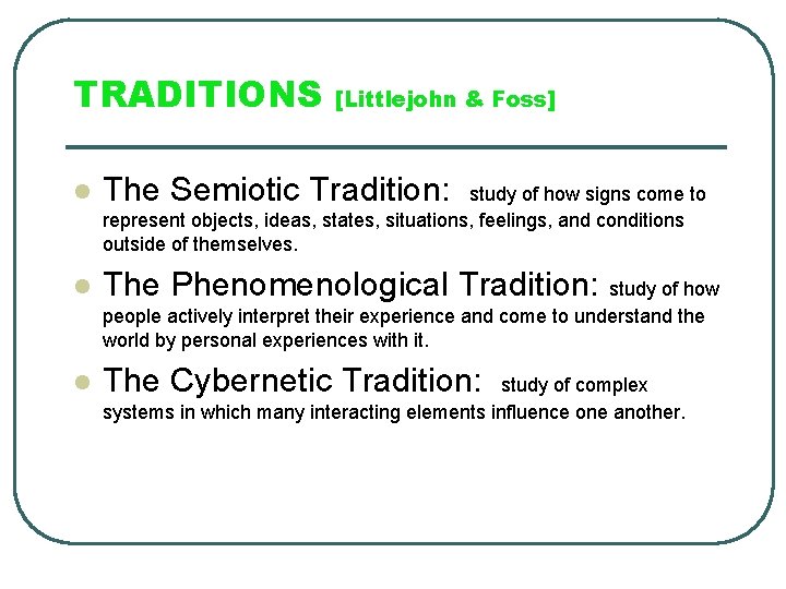 TRADITIONS [Littlejohn & Foss] l The Semiotic Tradition: l The Phenomenological Tradition: study of