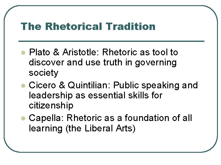 The Rhetorical Tradition l l l Plato & Aristotle: Rhetoric as tool to discover