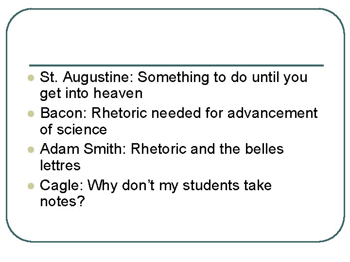 l l St. Augustine: Something to do until you get into heaven Bacon: Rhetoric