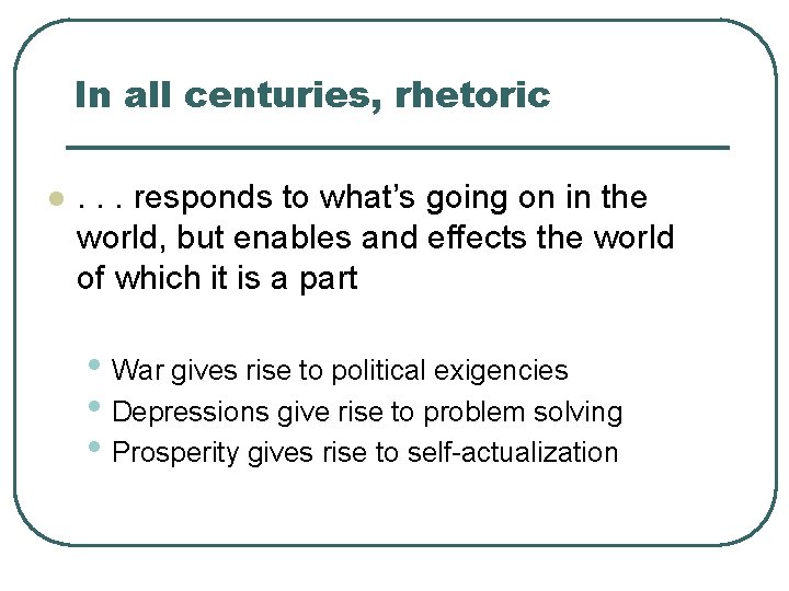 In all centuries, rhetoric l . . . responds to what’s going on in