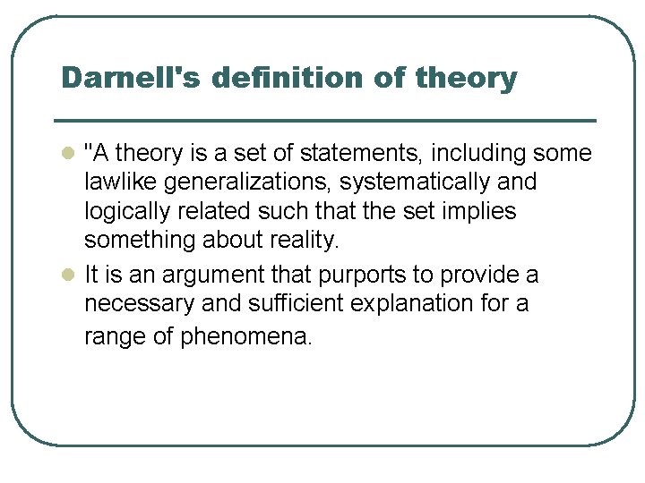 Darnell's definition of theory l "A theory is a set of statements, including some