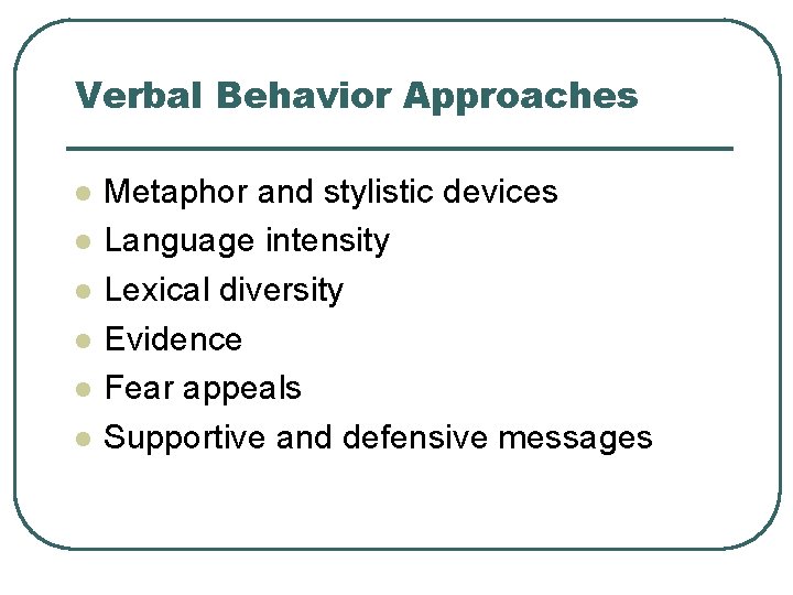 Verbal Behavior Approaches l l l Metaphor and stylistic devices Language intensity Lexical diversity