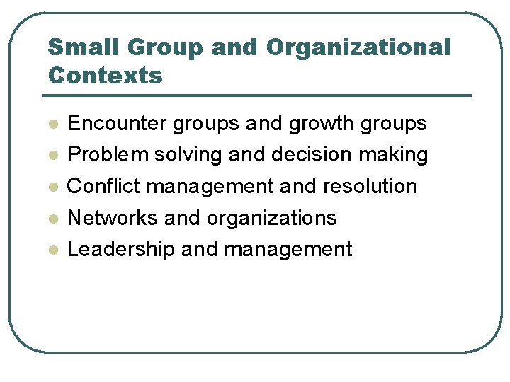 Small Group and Organizational Contexts l l l Encounter groups and growth groups Problem