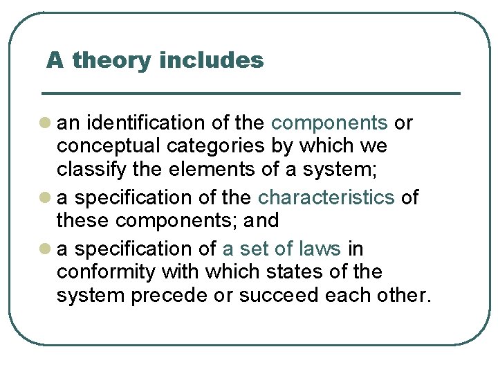 A theory includes l an identification of the components or conceptual categories by which