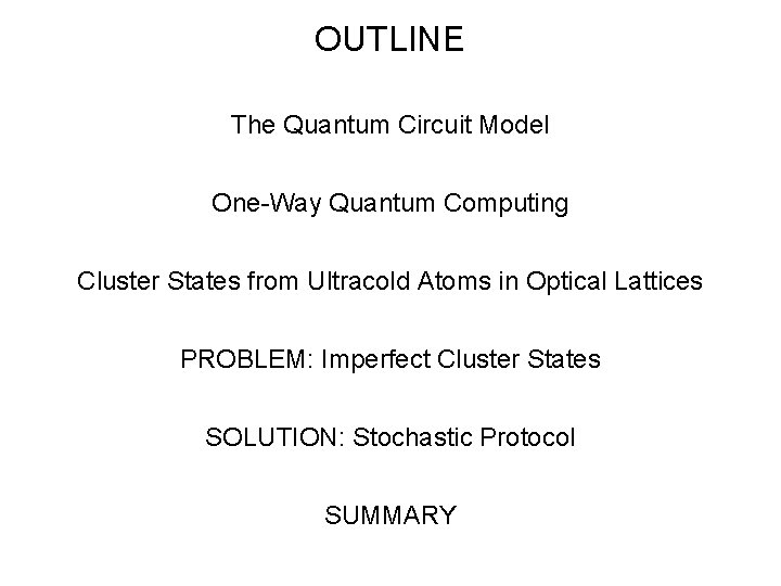 OUTLINE The Quantum Circuit Model One-Way Quantum Computing Cluster States from Ultracold Atoms in