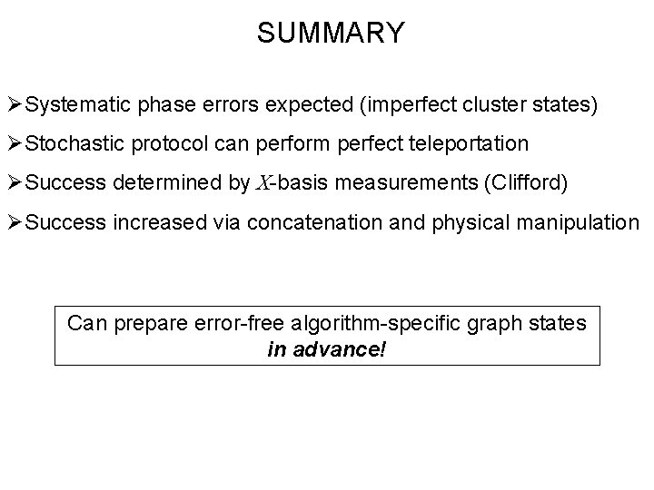 SUMMARY ØSystematic phase errors expected (imperfect cluster states) ØStochastic protocol can perform perfect teleportation
