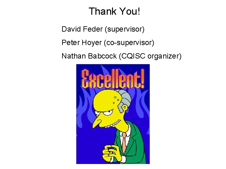 Thank You! David Feder (supervisor) Peter Hoyer (co-supervisor) Nathan Babcock (CQISC organizer) 