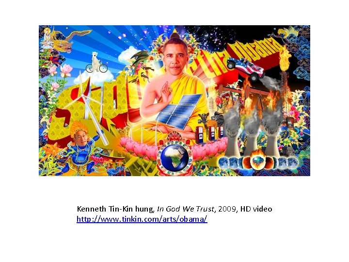 Kenneth Tin-Kin hung, In God We Trust, 2009, HD video http: //www. tinkin. com/arts/obama/
