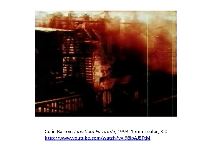 Colin Barton, Intestinal Fortitude, 1993, 16 mm, color, 3: 0 http: //www. youtube. com/watch?