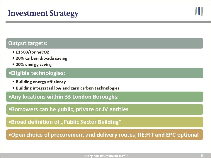 Investment Strategy Output targets: • £ 1500/tonne. CO 2 • 20% carbon dioxide saving
