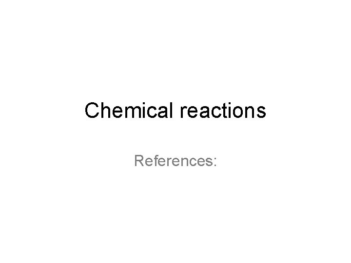 Chemical reactions References: 