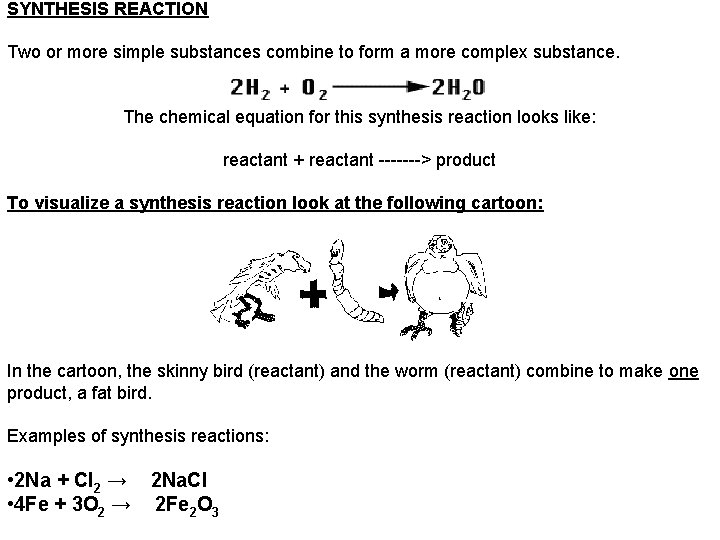 SYNTHESIS REACTION Two or more simple substances combine to form a more complex substance.