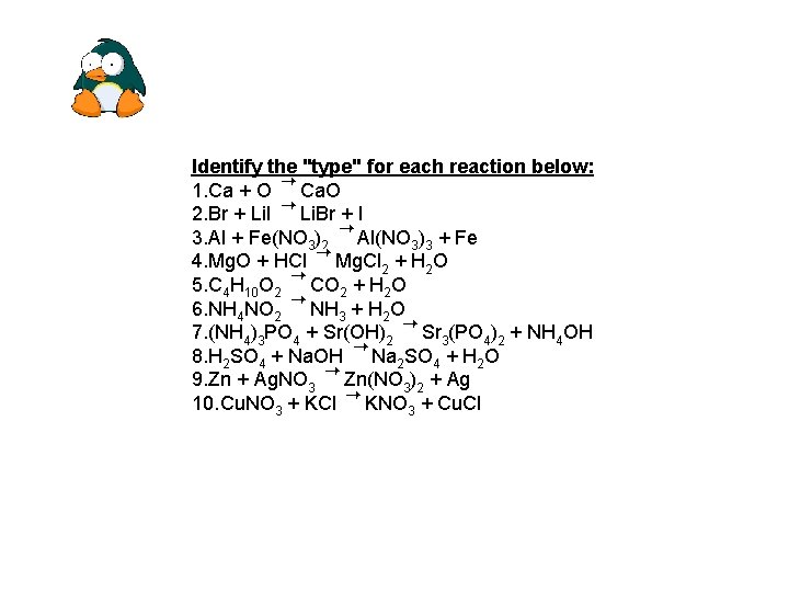 Identify the "type" for each reaction below: 1. Ca + O Ca. O 2.