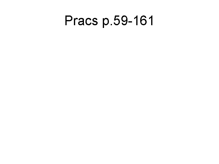 Pracs p. 59 -161 