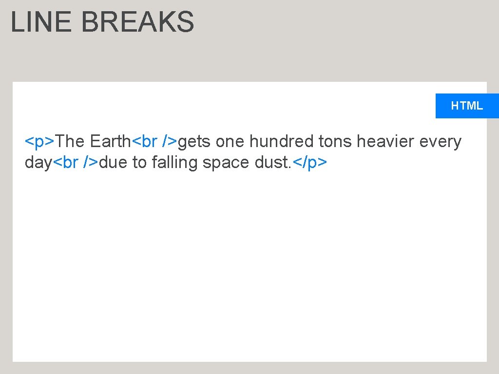 LINE BREAKS HTML <p>The Earth gets one hundred tons heavier every day due to