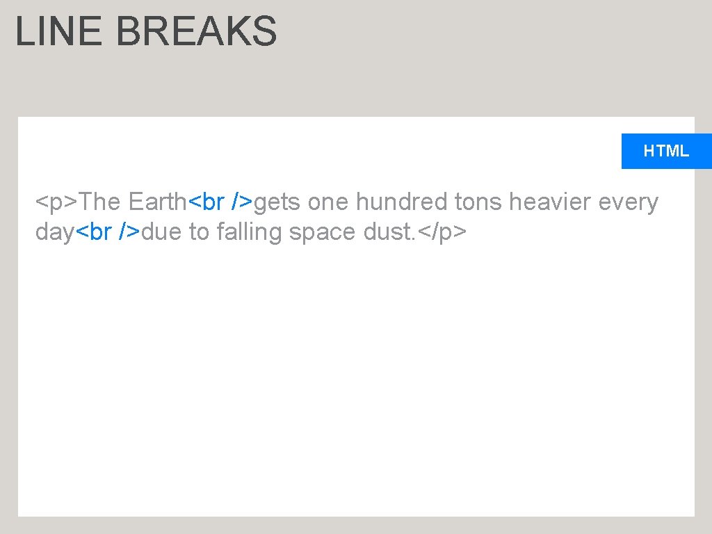 LINE BREAKS HTML <p>The Earth gets one hundred tons heavier every day due to
