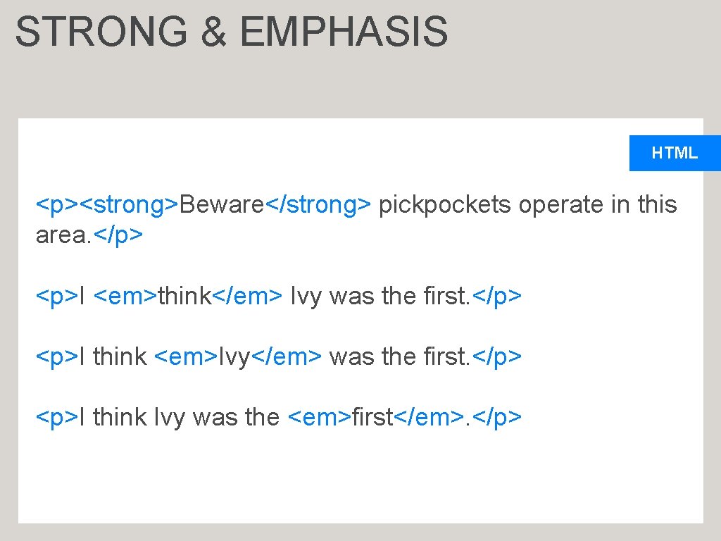 STRONG & EMPHASIS HTML <p><strong>Beware</strong> pickpockets operate in this area. </p> <p>I <em>think</em> Ivy