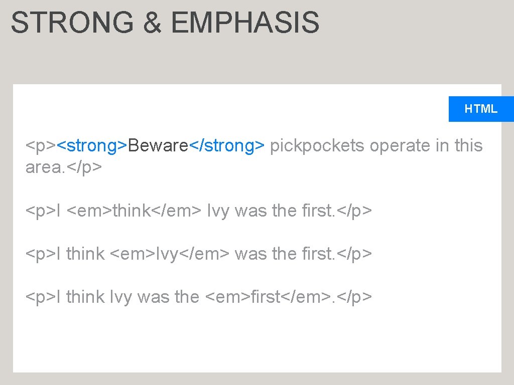 STRONG & EMPHASIS HTML <p><strong>Beware</strong> pickpockets operate in this area. </p> <p>I <em>think</em> Ivy