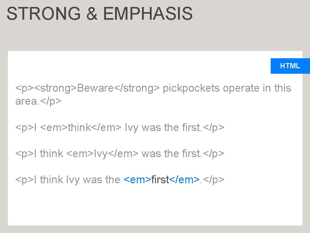 STRONG & EMPHASIS HTML <p><strong>Beware</strong> pickpockets operate in this area. </p> <p>I <em>think</em> Ivy