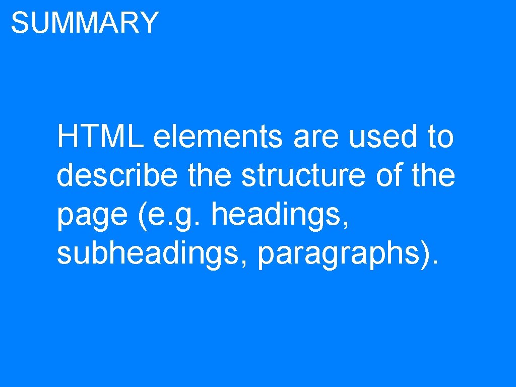 SUMMARY HTML elements are used to describe the structure of the page (e. g.