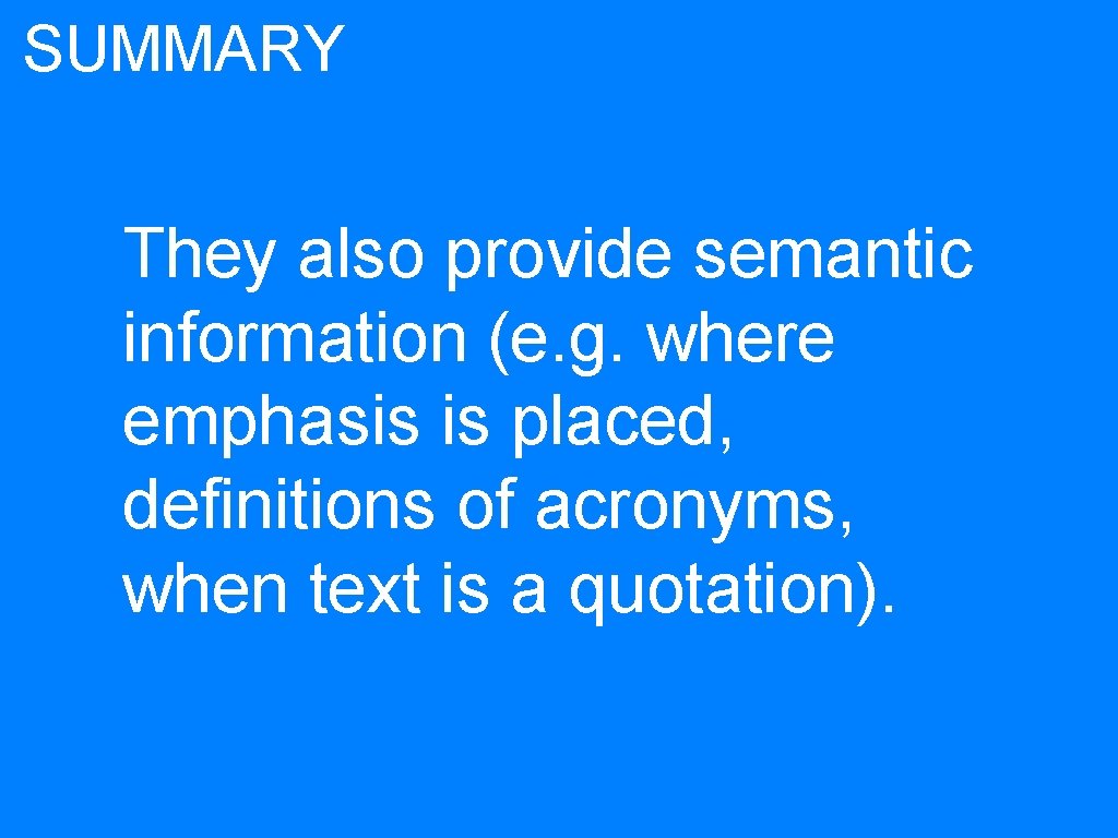 SUMMARY They also provide semantic information (e. g. where emphasis is placed, definitions of