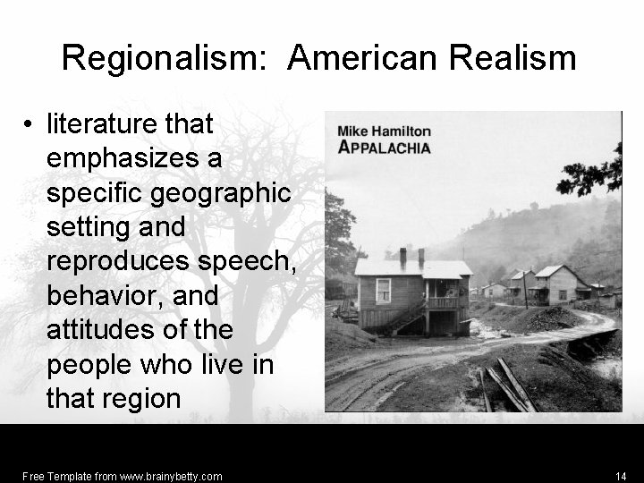 Regionalism: American Realism • literature that emphasizes a specific geographic setting and reproduces speech,
