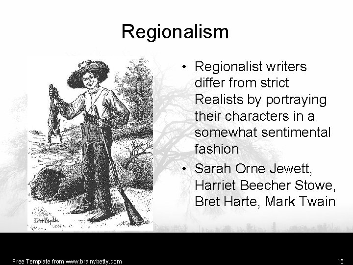 Regionalism • Regionalist writers differ from strict Realists by portraying their characters in a