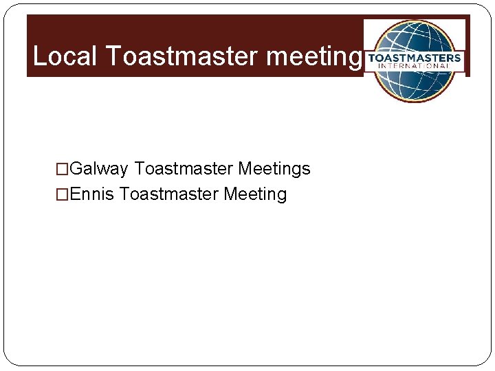 Local Toastmaster meetings �Galway Toastmaster Meetings �Ennis Toastmaster Meeting 