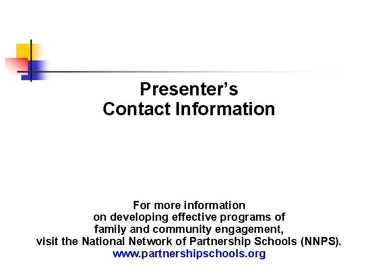 Presenter’s Contact Information For more information on developing effective programs of family and community