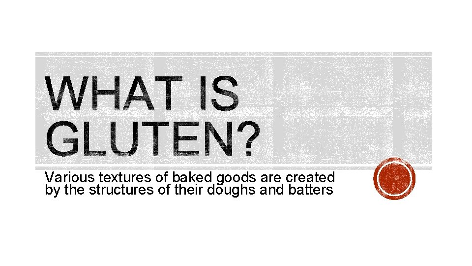 Various textures of baked goods are created by the structures of their doughs and