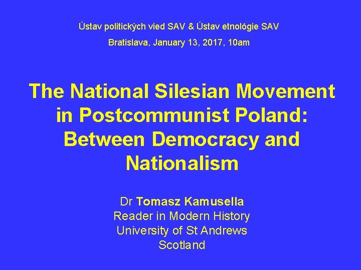Ústav politických vied SAV & Ústav etnológie SAV Bratislava, January 13, 2017, 10 am