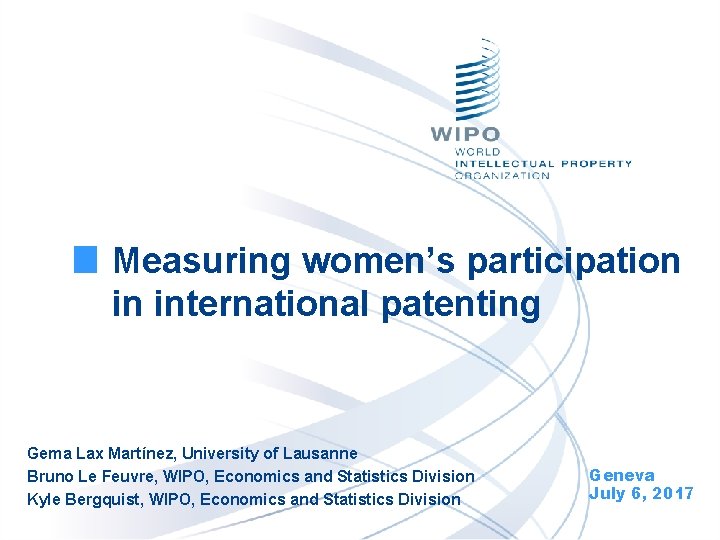 Measuring women’s participation in international patenting Gema Lax Martínez, University of Lausanne Bruno Le