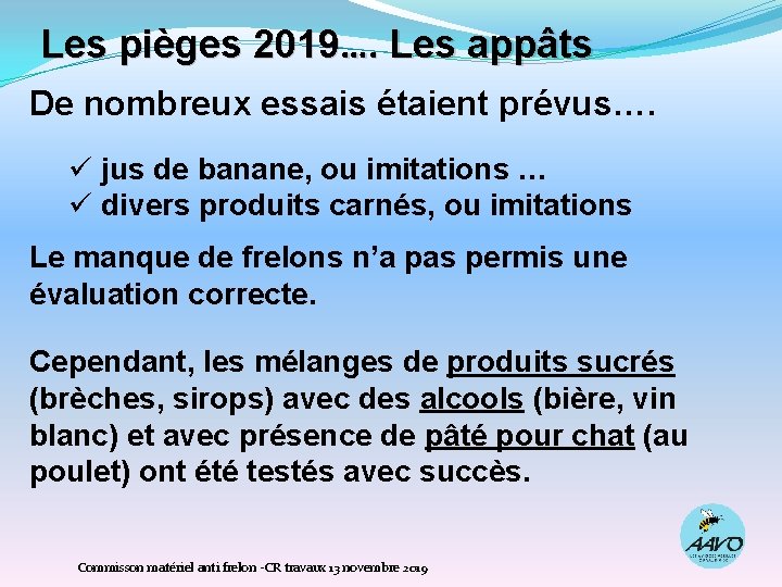 Les pièges 2019…. Les appâts De nombreux essais étaient prévus…. ü jus de banane,