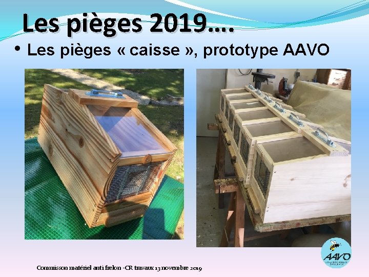 Les pièges 2019…. • Les pièges « caisse » , prototype AAVO Commisson matériel