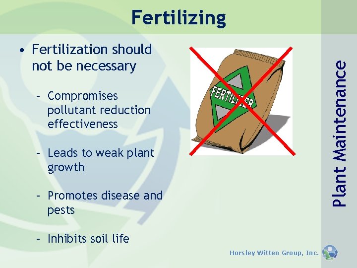 Fertilizing Plant Maintenance • Fertilization should not be necessary – Compromises pollutant reduction effectiveness Fertilizing Plant Maintenance • Fertilization should not be necessary – Compromises pollutant reduction effectiveness