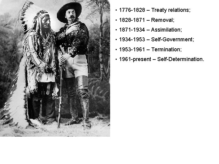  • 1776 -1828 – Treaty relations; • 1828 -1871 – Removal; • 1871