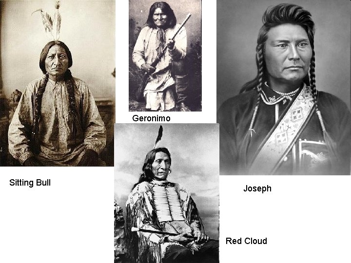 Geronimo Sitting Bull Joseph Red Cloud 
