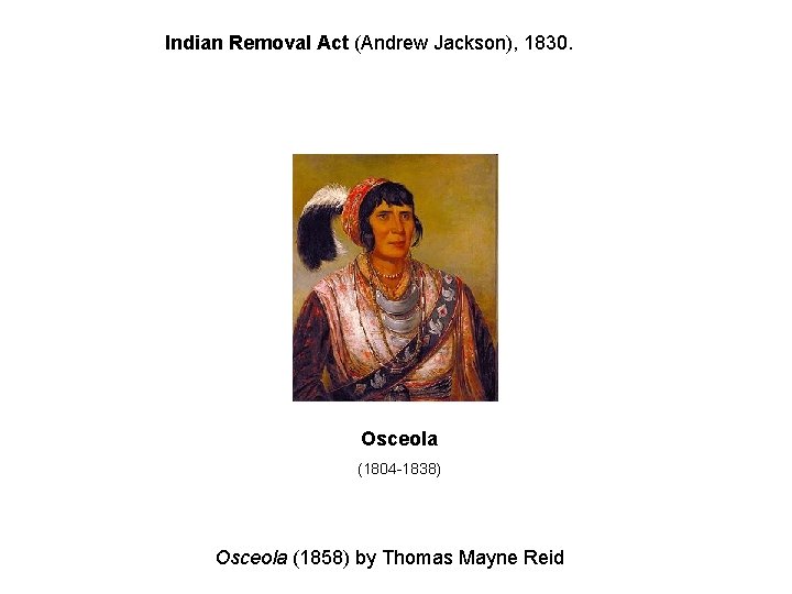 Indian Removal Act (Andrew Jackson), 1830. Osceola (1804 -1838) Osceola (1858) by Thomas Mayne