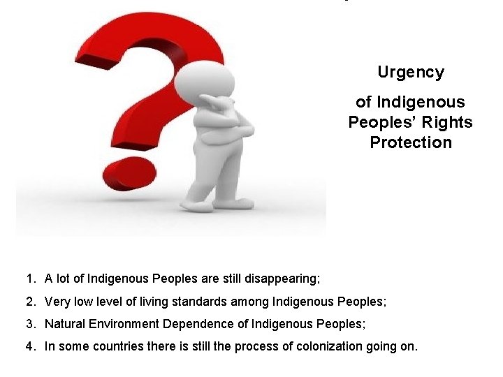 Urgency of Indigenous Peoples’ Rights Protection 1. A lot of Indigenous Peoples are still