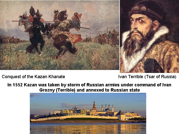 Conquest of the Kazan Khanate Ivan Terrible (Tsar of Russia) In 1552 Kazan was