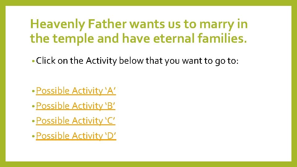 Heavenly Father wants us to marry in the temple and have eternal families. •