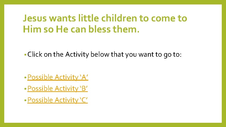 Jesus wants little children to come to Him so He can bless them. •