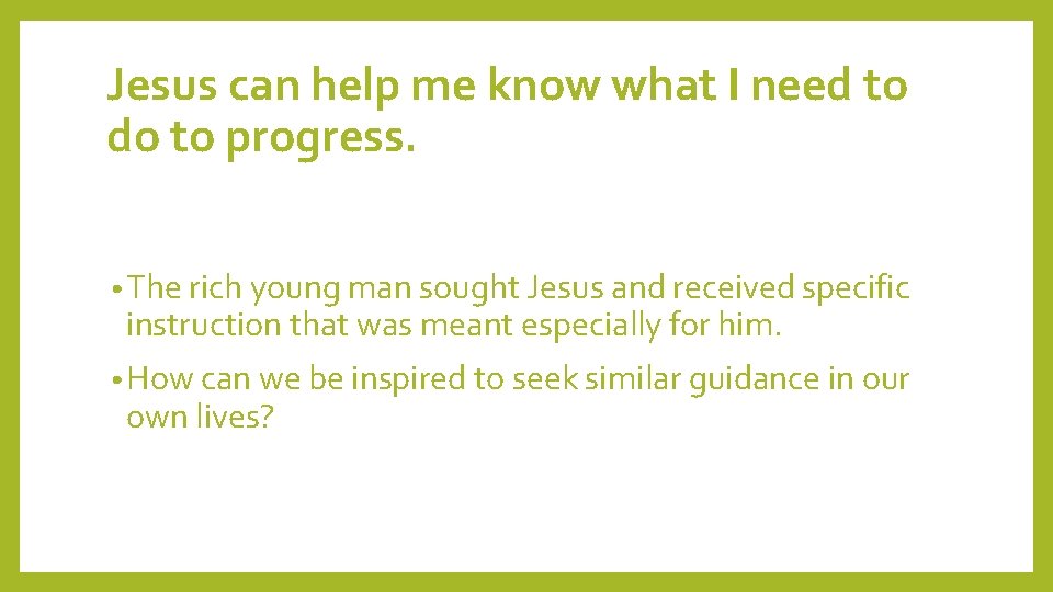 Jesus can help me know what I need to do to progress. • The