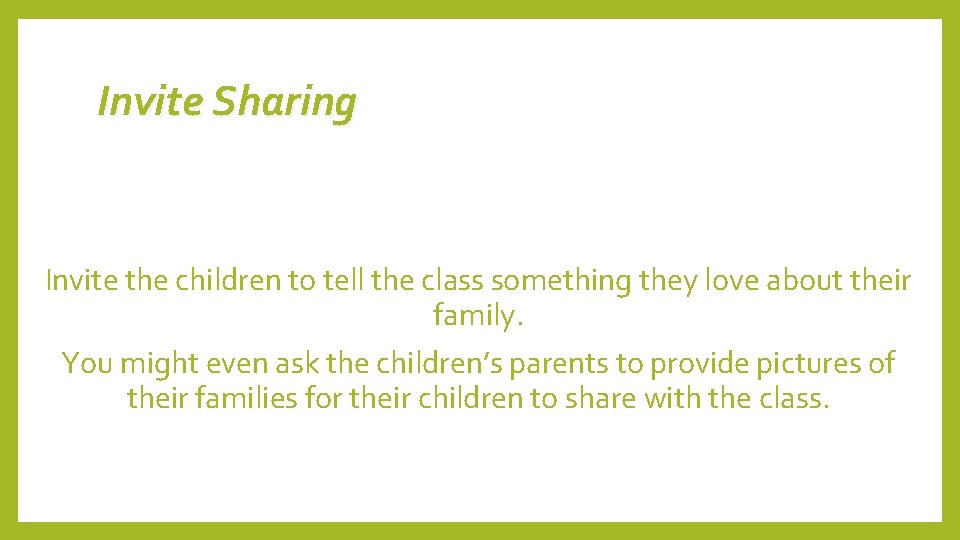Invite Sharing Invite the children to tell the class something they love about their