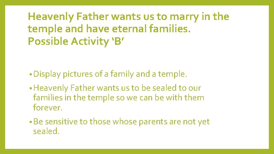 Heavenly Father wants us to marry in the temple and have eternal families. Possible