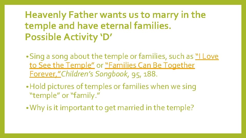 Heavenly Father wants us to marry in the temple and have eternal families. Possible