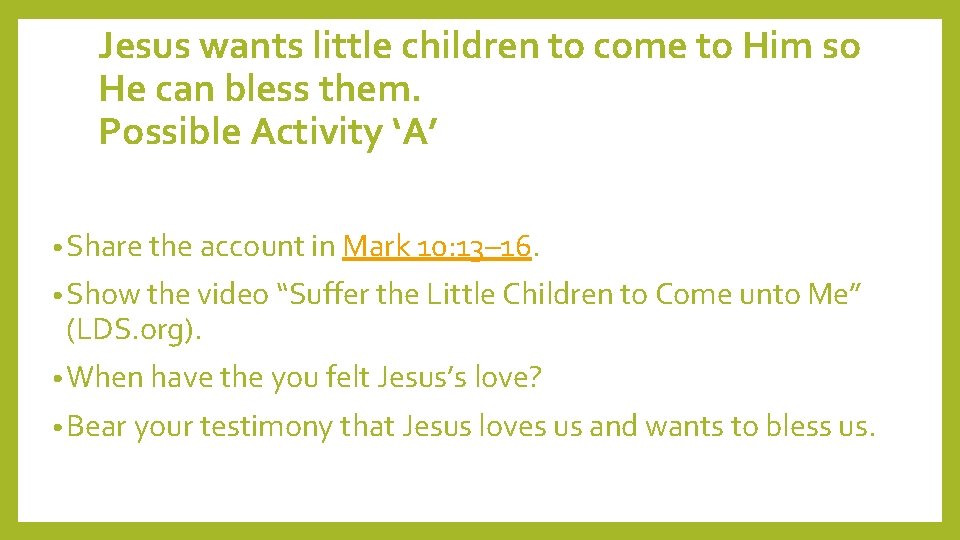 Jesus wants little children to come to Him so He can bless them. Possible