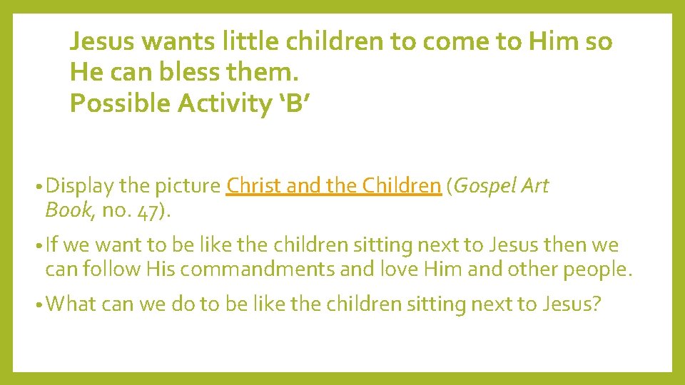 Jesus wants little children to come to Him so He can bless them. Possible