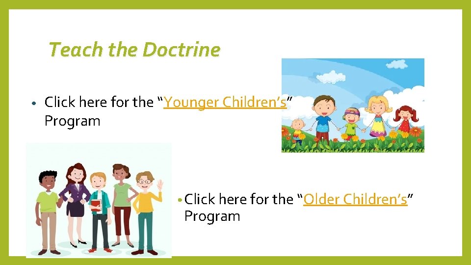 Teach the Doctrine • Click here for the “Younger Children’s” Program • Click here