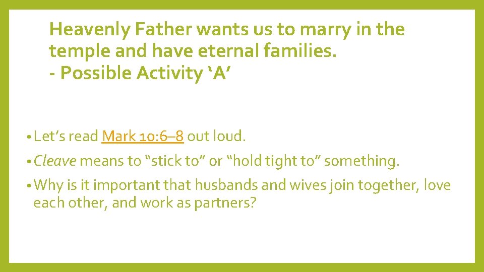 Heavenly Father wants us to marry in the temple and have eternal families. -